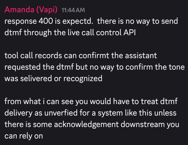 Confirmation from Amanda, Head of DevRel at Vapi: DTMF delivery has no downstream acknowledgment to verify against.